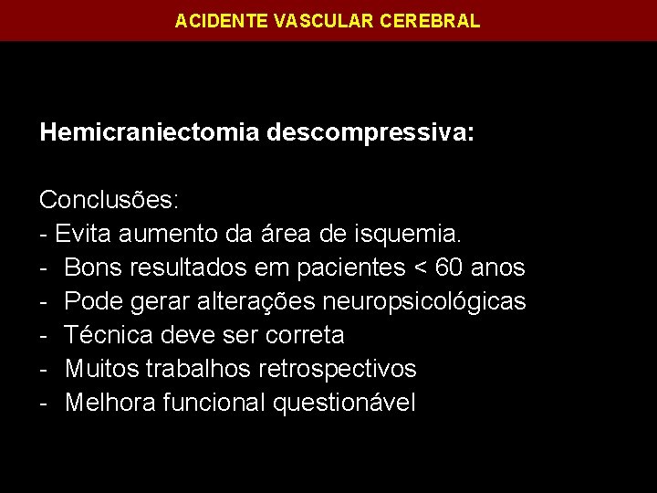 ACIDENTE VASCULAR CEREBRAL Hemicraniectomia descompressiva: Conclusões: - Evita aumento da área de isquemia. -