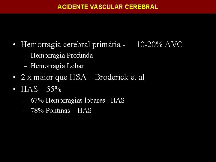 ACIDENTE VASCULAR CEREBRAL • Hemorragia cerebral primária - 10 -20% AVC – Hemorragia Profunda