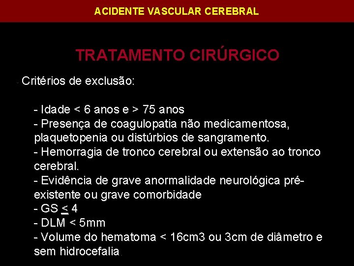 ACIDENTE VASCULAR CEREBRAL TRATAMENTO CIRÚRGICO • Critérios de exclusão: - Idade < 6 anos