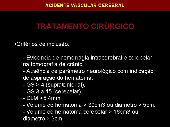 ACIDENTE VASCULAR CEREBRAL TRATAMENTO CIRÚRGICO • Critérios de inclusão: - Evidência de hemorra hemorr