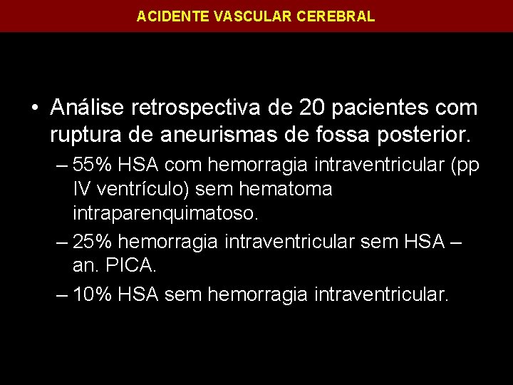 ACIDENTE VASCULAR CEREBRAL • Análise retrospectiva de 20 pacientes com ruptura de aneurismas de