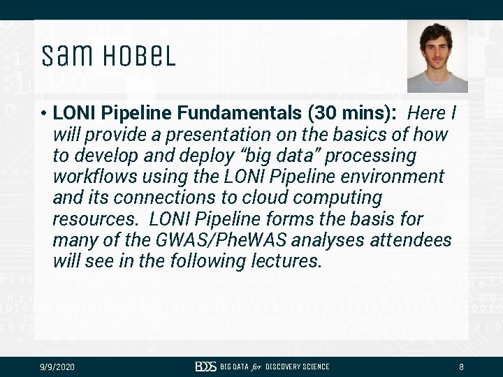 Sam Hobel • LONI Pipeline Fundamentals (30 mins): Here I will provide a presentation