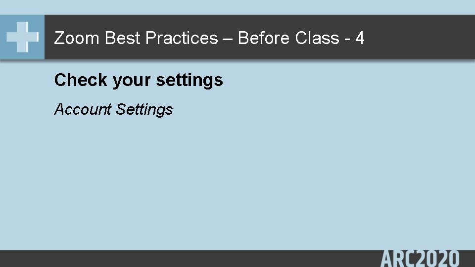 Zoom Best Practices – Before Class - 4 Check your settings Account Settings 