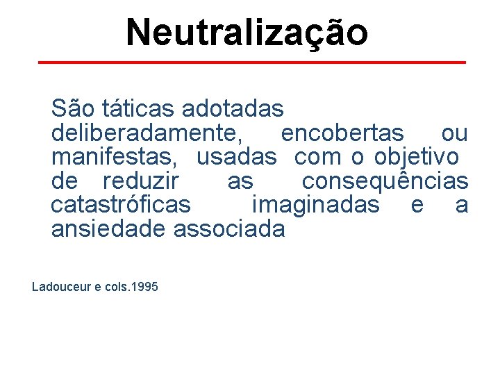 Neutralização São táticas adotadas deliberadamente, encobertas ou manifestas, usadas com o objetivo de reduzir