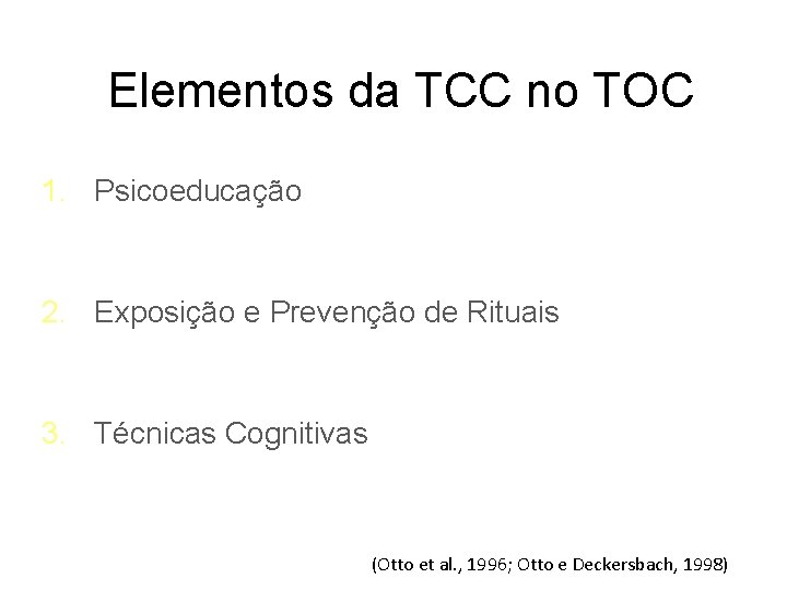 Elementos da TCC no TOC 1. Psicoeducação 2. Exposição e Prevenção de Rituais 3.