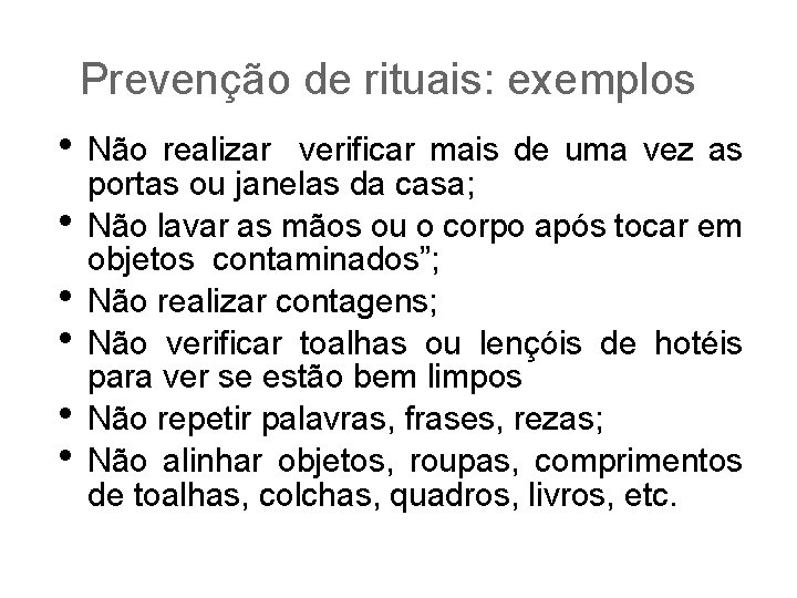 Prevenção de rituais: exemplos • Não realizar • • • verificar mais de uma