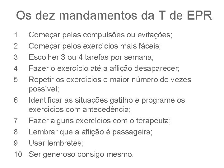 Os dez mandamentos da T de EPR Começar pelas compulsões ou evitações; Começar pelos