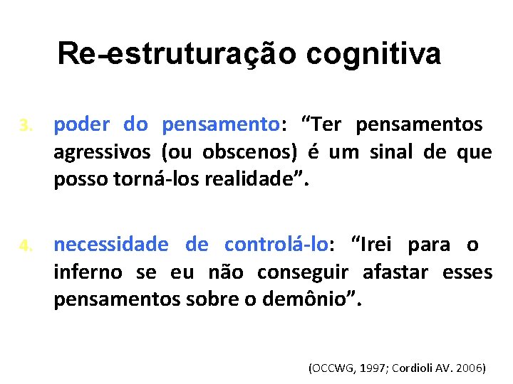 Re-estruturação cognitiva 3. poder do pensamento: “Ter pensamentos agressivos (ou obscenos) é um sinal