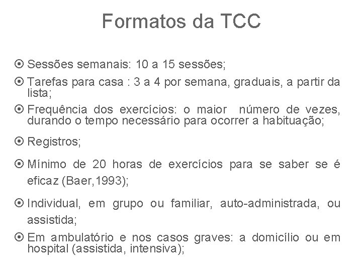 Formatos da TCC Sessões semanais: 10 a 15 sessões; Tarefas para casa : 3