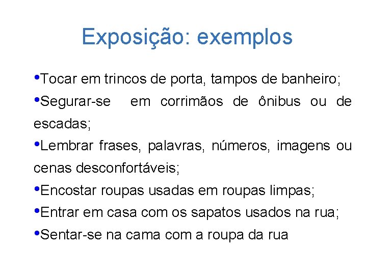 Exposição: exemplos • Tocar em trincos de porta, tampos de banheiro; • Segurar-se em