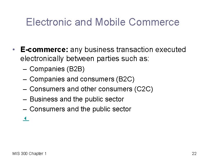 Electronic and Mobile Commerce • E-commerce: any business transaction executed electronically between parties such