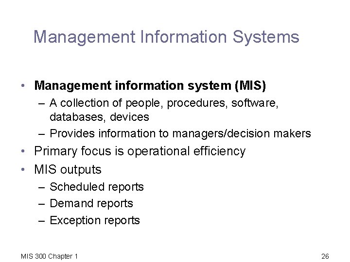 Management Information Systems • Management information system (MIS) – A collection of people, procedures,