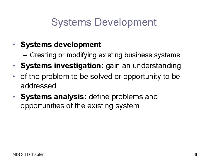 Systems Development • Systems development – Creating or modifying existing business systems • Systems
