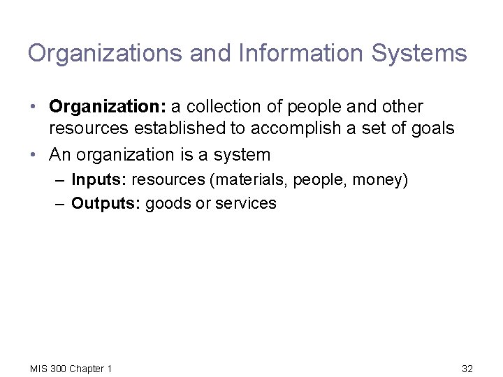 Organizations and Information Systems • Organization: a collection of people and other resources established