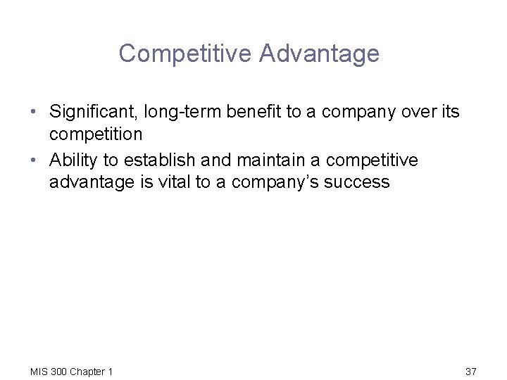 Competitive Advantage • Significant, long-term benefit to a company over its competition • Ability