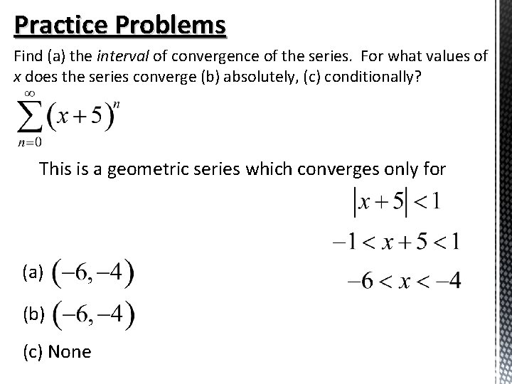 Practice Problems Find (a) the interval of convergence of the series. For what values Practice Problems Find (a) the interval of convergence of the series. For what values