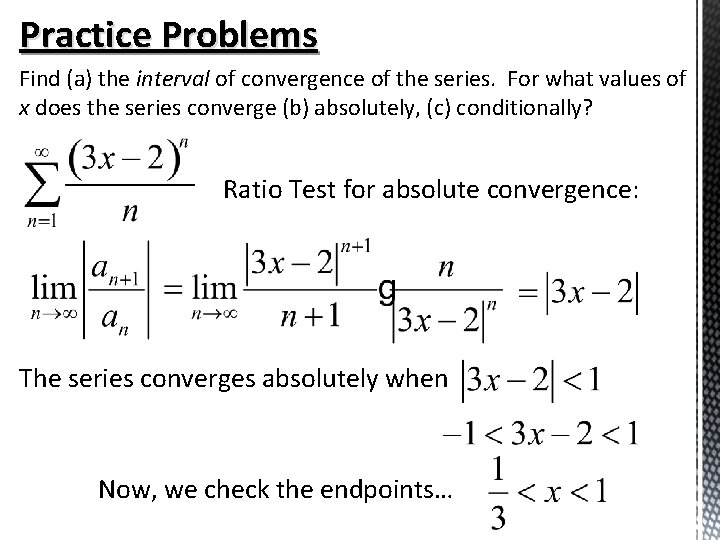 Practice Problems Find (a) the interval of convergence of the series. For what values Practice Problems Find (a) the interval of convergence of the series. For what values