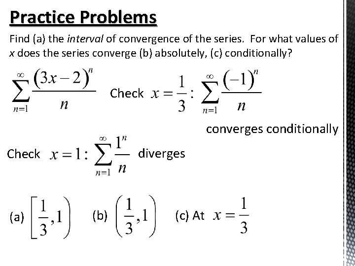 Practice Problems Find (a) the interval of convergence of the series. For what values Practice Problems Find (a) the interval of convergence of the series. For what values