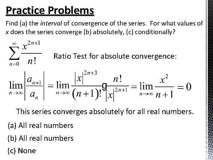 Practice Problems Find (a) the interval of convergence of the series. For what values Practice Problems Find (a) the interval of convergence of the series. For what values