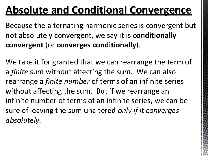 Absolute and Conditional Convergence Because the alternating harmonic series is convergent but not absolutely Absolute and Conditional Convergence Because the alternating harmonic series is convergent but not absolutely