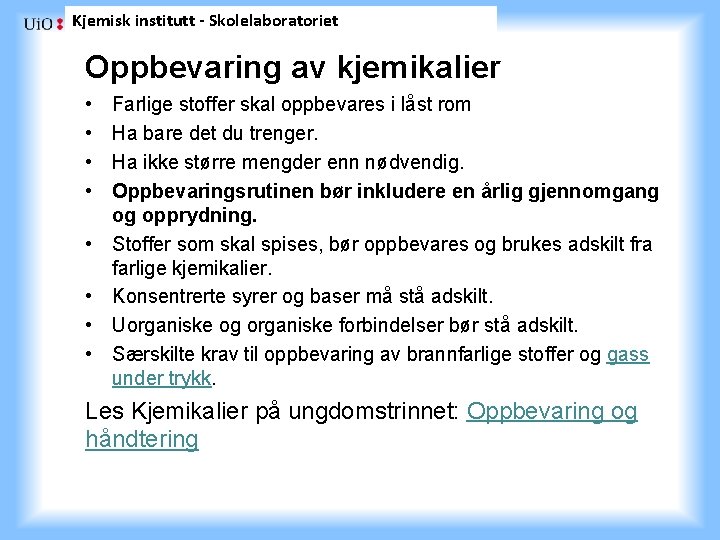 Kjemisk institutt - Skolelaboratoriet Oppbevaring av kjemikalier • • Farlige stoffer skal oppbevares i