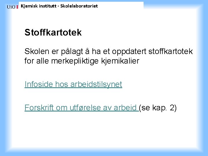 Kjemisk institutt - Skolelaboratoriet Stoffkartotek Skolen er pålagt å ha et oppdatert stoffkartotek for