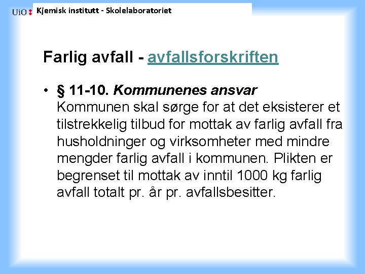 Kjemisk institutt - Skolelaboratoriet Farlig avfall - avfallsforskriften • § 11 -10. Kommunenes ansvar