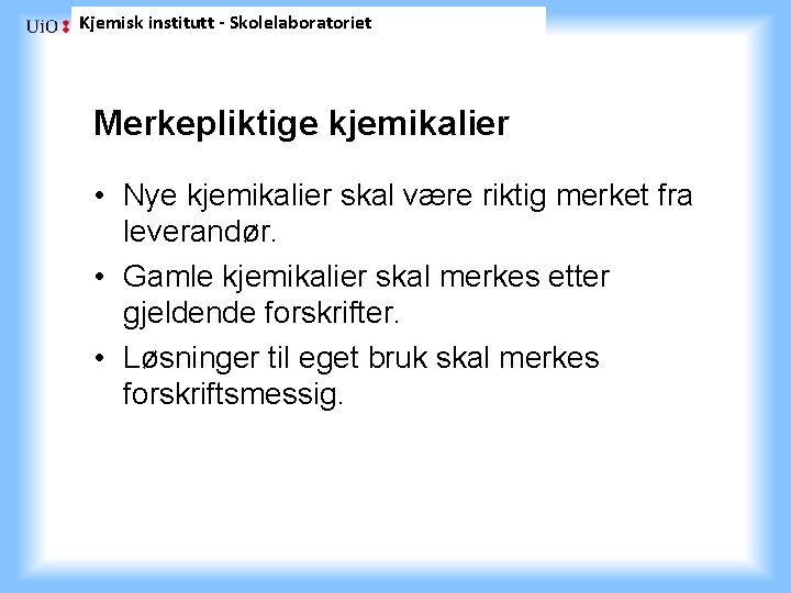 Kjemisk institutt - Skolelaboratoriet Merkepliktige kjemikalier • Nye kjemikalier skal være riktig merket fra