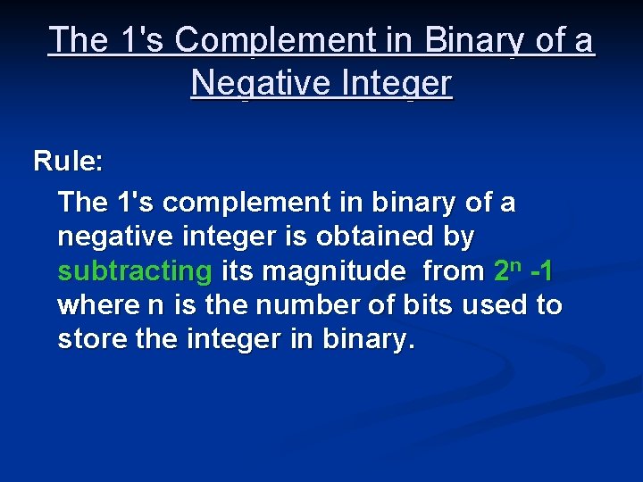 The 1's Complement in Binary of a Negative Integer Rule: The 1's complement in