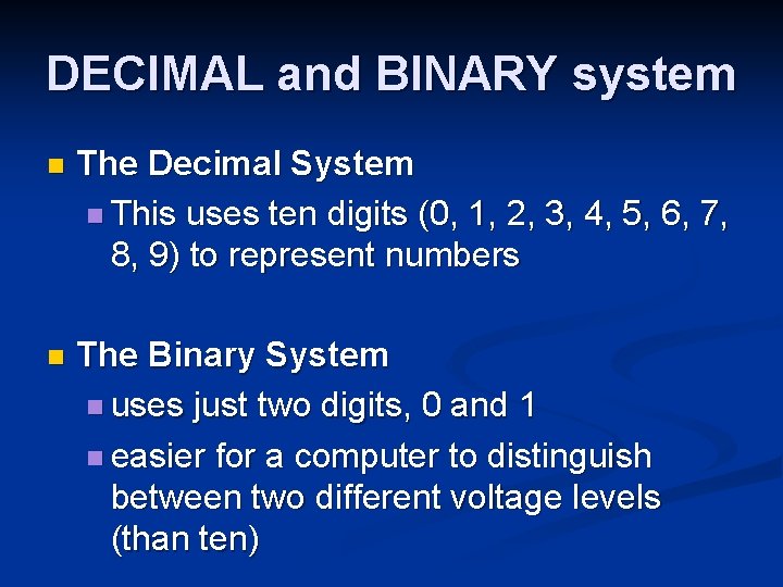 DECIMAL and BINARY system n The Decimal System n This uses ten digits (0,