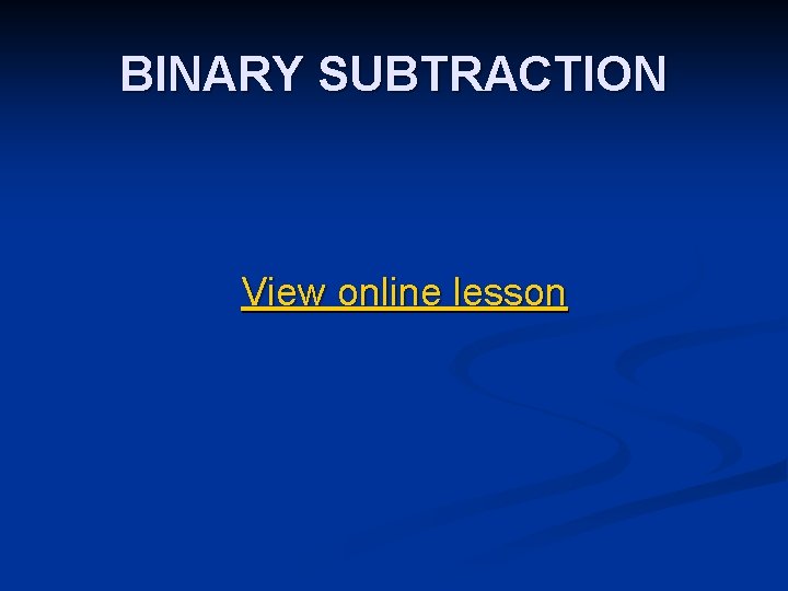 BINARY SUBTRACTION View online lesson 