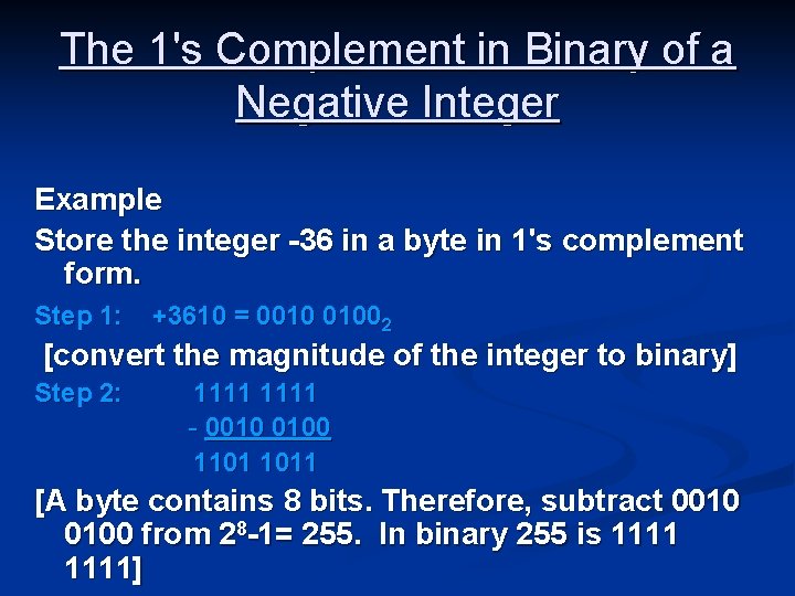 The 1's Complement in Binary of a Negative Integer Example Store the integer -36