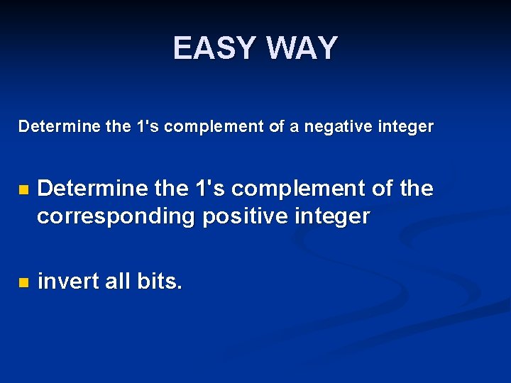 EASY WAY Determine the 1's complement of a negative integer n Determine the 1's