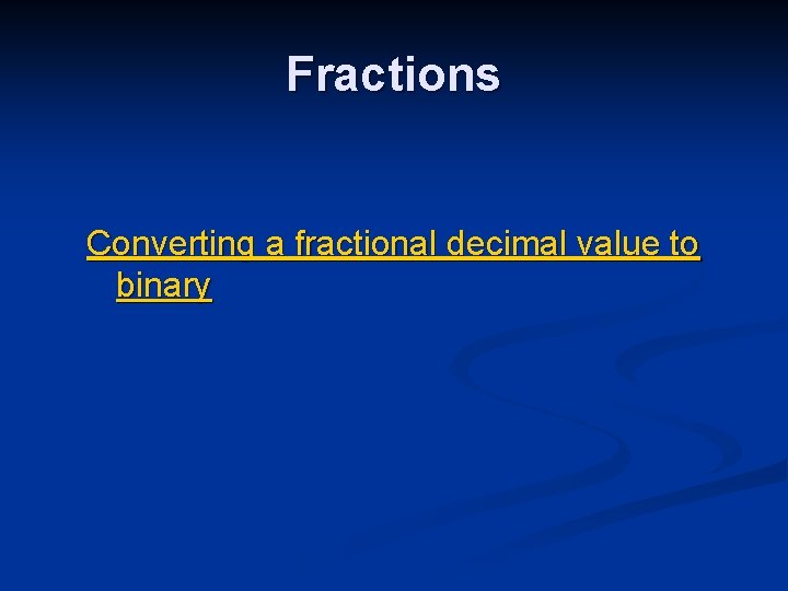Fractions Converting a fractional decimal value to binary 