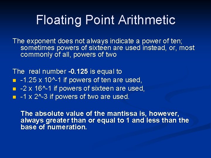 Floating Point Arithmetic The exponent does not always indicate a power of ten; sometimes