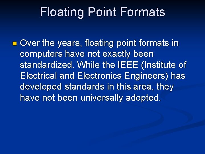 Floating Point Formats n Over the years, floating point formats in computers have not