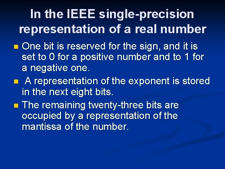 In the IEEE single-precision representation of a real number One bit is reserved for