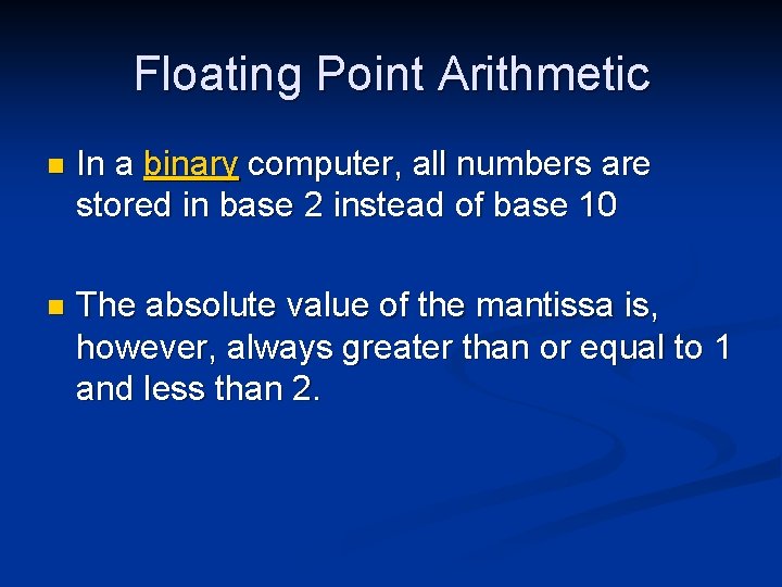 Floating Point Arithmetic n In a binary computer, all numbers are stored in base