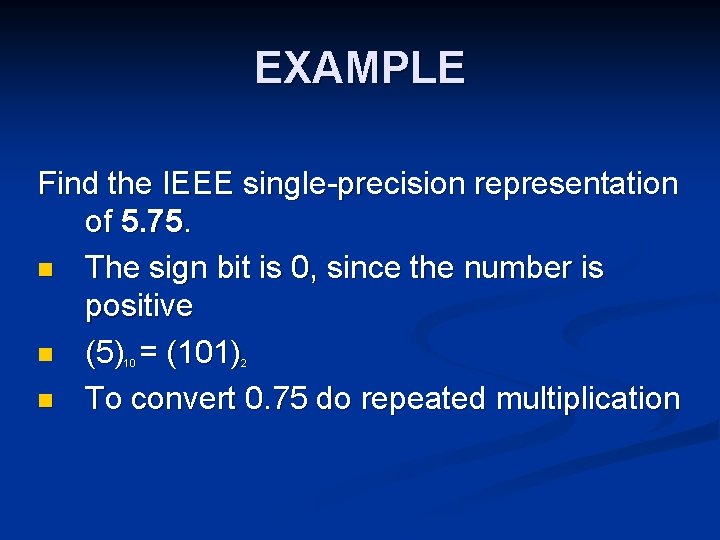 EXAMPLE Find the IEEE single-precision representation of 5. 75. n The sign bit is