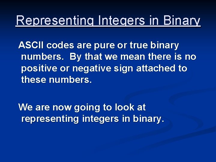 Representing Integers in Binary ASCII codes are pure or true binary numbers. By that