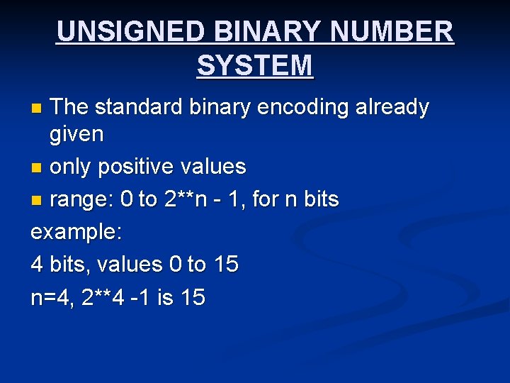 UNSIGNED BINARY NUMBER SYSTEM The standard binary encoding already given n only positive values