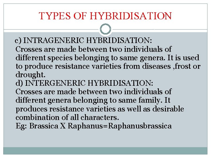 TYPES OF HYBRIDISATION c) INTRAGENERIC HYBRIDISATION: Crosses are made between two individuals of different