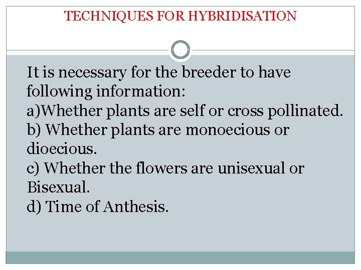 TECHNIQUES FOR HYBRIDISATION It is necessary for the breeder to have following information: a)Whether