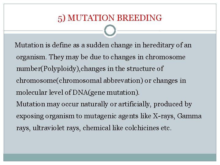 5) MUTATION BREEDING Mutation is define as a sudden change in hereditary of an