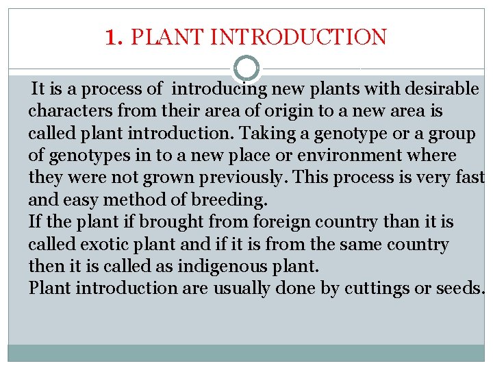 1. PLANT INTRODUCTION It is a process of introducing new plants with desirable characters