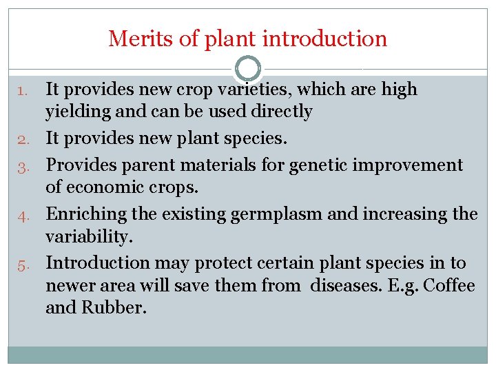 Merits of plant introduction 1. 2. 3. 4. 5. It provides new crop varieties,