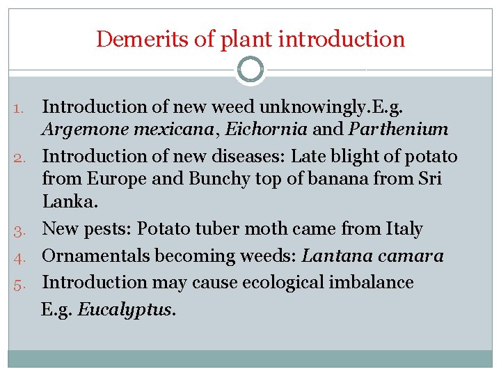 Demerits of plant introduction 1. 2. 3. 4. 5. Introduction of new weed unknowingly.