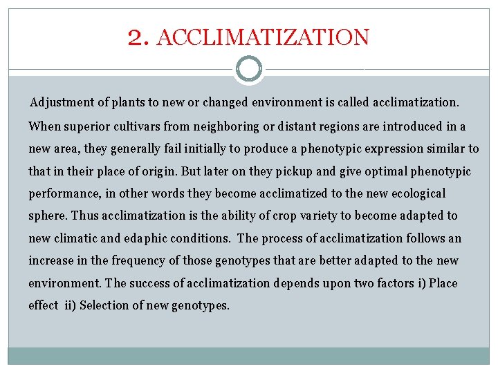 2. ACCLIMATIZATION Adjustment of plants to new or changed environment is called acclimatization. When