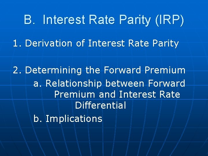 B. Interest Rate Parity (IRP) 1. Derivation of Interest Rate Parity 2. Determining the