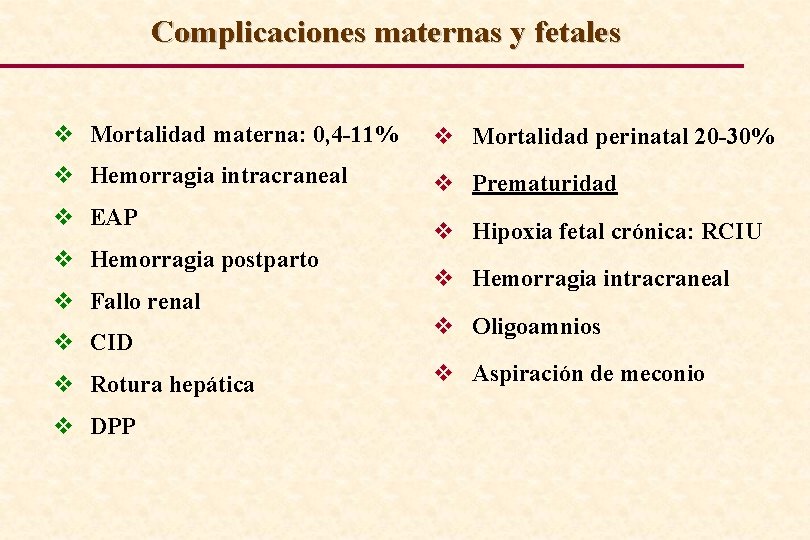 Complicaciones maternas y fetales v Mortalidad materna: 0, 4 -11% v Mortalidad perinatal 20